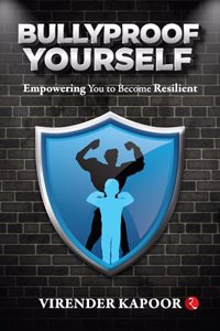 BULLYPROOF YOURSELF : Empowering You to Become Resilient
