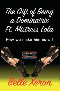 The Gift of Being a Dominatrix Ft. Mistress Lola