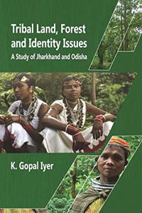 Tribal Land, Forest and Identity: Issues in Jharkhand and Odisha