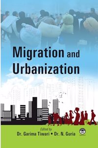 Migration and Urbanization [Hardcover] Dr. Garima Tiwari & Dr. N. Guria (Eds.)
