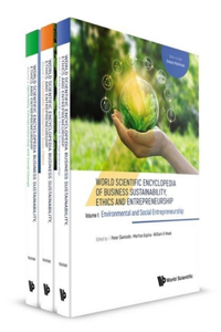 World Scientific Encyclopedia of Business Sustainability, Ethics and Entrepreneurship (in 3 Volumes)