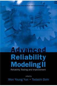 Advanced Reliability Modeling II: Reliability Testing and Improvement - Proceedings of the 2nd International Workshop (Aiwarm 2006)