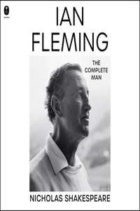 Ian Fleming: The Complete Man