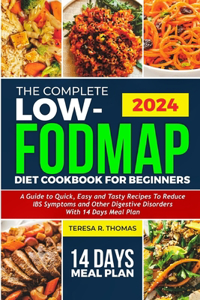 Complete Low-Fodmap Diet Cookbook for Beginners 2024