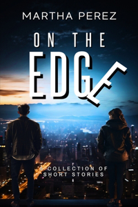 On the Edge: A Collection of Short Stories