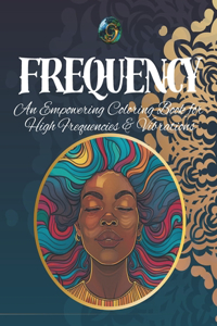 FREQUENCY - An Empowering Coloring Book for High Frequencies & Vibrations