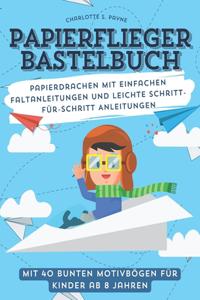 Papierflieger Bastelbuch mit 40 bunten Motivbögen für Kinder ab 8 Jahren