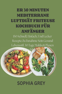 Er 30 Minuten Mediterrane Luftdiät Friteuse Kochbuch Für Anfänger