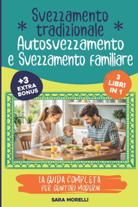 Svezzamento Tradizionale, Autosvezzamento e Svezzamento Familiare (3 libri in 1)