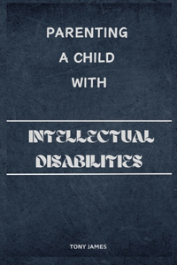 Parenting a Child with Intellectual Disabilities