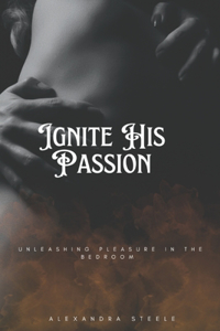 Ignite His Passion