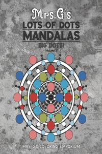 Mrs. G's Lots of Dots Mandalas Big Dots Volume 2