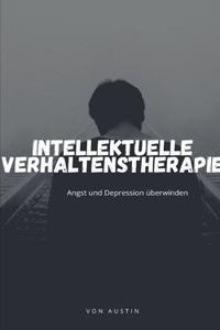 Intellektuelle Verhaltenstherapie Überwinde (ANGST) Angst und (TRAURIGKEIT) Depression