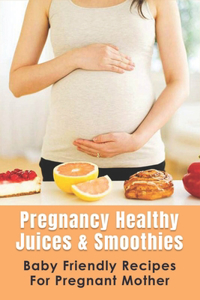 Pregnancy Healthy Juices & Smoothies