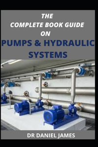 The Complete Book Guide on Pumps and Hydraulics System