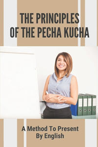 The Principles Of The Pecha Kucha