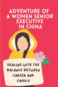 Adventure Of A Women Senior Executive In China