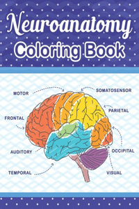 Neuroanatomy Coloring Book: The Ultimate Human Brain student's self-test Coloring book for Neuroscience. The Human Brain Anatomy Coloring Book for Neuroscience Nurses Doctors m