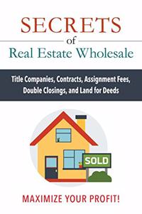 Secrets of Real Estate Wholesale
