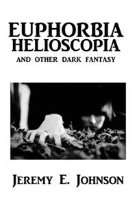 Euphorbia Helioscopia and Other Dark Fantasy