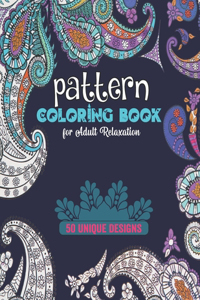 Pattern Coloring Book for Adult Relaxation 50 unique designs