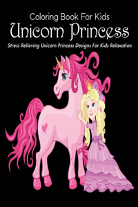 Coloring Book For Kids Unicorn Princess Stress Relieving Unicorn Princess Designs For Kids Relaxation