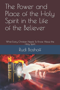 The Power and Place of the Holy Spirit in the Life of the Believer