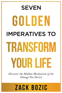 Seven Golden Imperatives to Transform Your Life