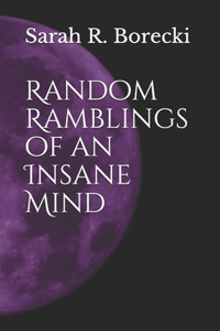 Random Ramblings of an Insane Mind