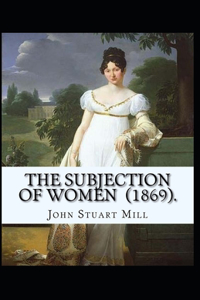 The Subjection of Women Annotated