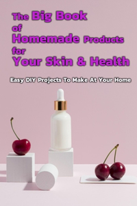 The Big Book of Homemade Products For Your Skin & Health