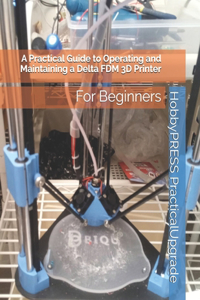 Practical Guide to Operating and Maintaining a Delta FDM 3D Printer