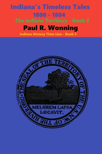 Indiana's Timeless Tales - 1800 - 1804