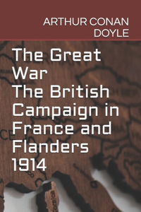 The Great War - The British Campaign in France and Flanders 1914