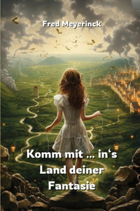 Komm mit ... in's Land deiner Fantasie