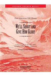 We'll shout and give him glory