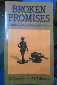 Broken Promises; Hist Conscrip Canada