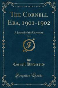 The Cornell Era, 1901-1902, Vol. 34