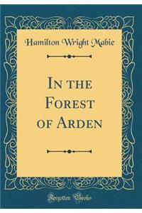 In the Forest of Arden (Classic Reprint)