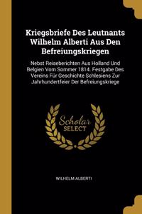 Kriegsbriefe Des Leutnants Wilhelm Alberti Aus Den Befreiungskriegen