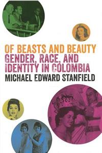 Of Beasts and Beauty: Gender, Race, and Identity in Colombia