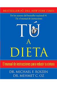 Tú, a Dieta: Manual de Instrucciones Para Reducir Tu Cintura / You: On a Diet