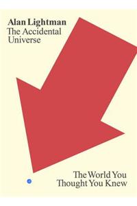 The Accidental Universe: The World You Thought You Knew