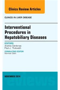 Interventional Procedures in Hepatobiliary Diseases, an Issue of Clinics in Liver Disease