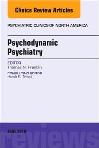 Psychodynamic Psychiatry, an Issue of Psychiatric Clinics of North America