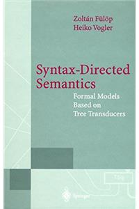 Syntax-Directed Semantics: Formal Models Based on Tree Transducers (Monographs in Theoretical Computer Science. An EATCS Series)