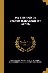 Die Thierwelt im Zoologischen Garten von Berlin.