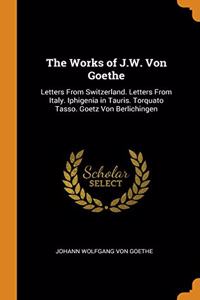 The Works of J.W. Von Goethe