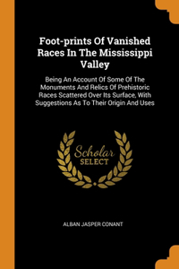 Foot-prints Of Vanished Races In The Mississippi Valley