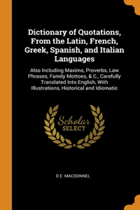 Dictionary of Quotations, From the Latin, French, Greek, Spanish, and Italian Languages